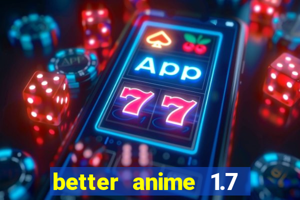 better anime 1.7 apk download